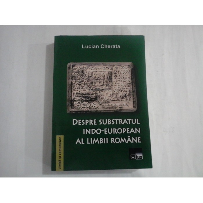 DESPRE SUBSTRATUL INDO-EUROPEAN AL LIMBII ROMANE - LUCIAN CHERATA